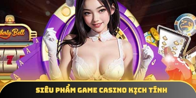 Siêu phẩm game casino kịch tính